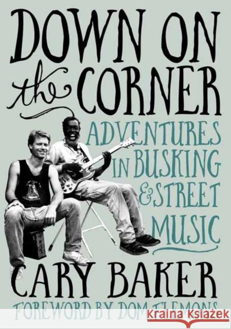 Down On The Corner: Adventures In Busking & Street Music Cary Baker 9781916829107 Outline Press Ltd