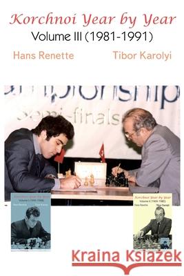 Korchnoi Year by Year: Volume III (1981-1991) Hans Renette Tibor Karolyi 9781916839052 Elk and Ruby