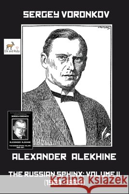 Alexander Alekhine - The Russian Sphinx: Volume II (1921-1934) Sergey Voronkov Alexei Zakharov 9781916839137
