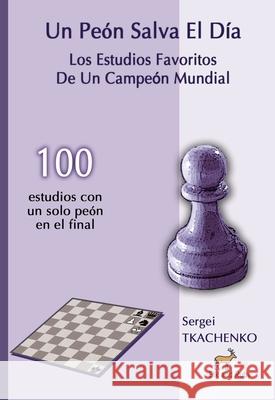 Un Pe?n Salva El D?a: Los Estudios Favoritos De Un Campe?n Mundial Sergei Tkachenko 9781916839762 Elk and Ruby