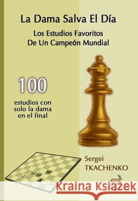 La Dama Salva El D?a: Los Estudios Favoritos De Un Campe?n Mundial Sergei Tkachenko 9781916839854 Elk and Ruby