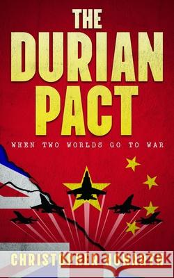 The Durian Pact: When Two Worlds Go To War Christopher Howarth 9781916846159