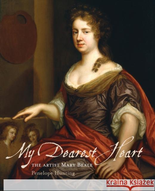 My Dearest Heart: The Artist Mary Beale (New Edition) Penelope Hunting 9781916846197 Unicorn Publishing Group