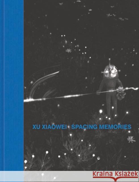 Xu Xiaowei: Spacing Memories Joshua Gong 9781916846395 Unicorn Publishing Group