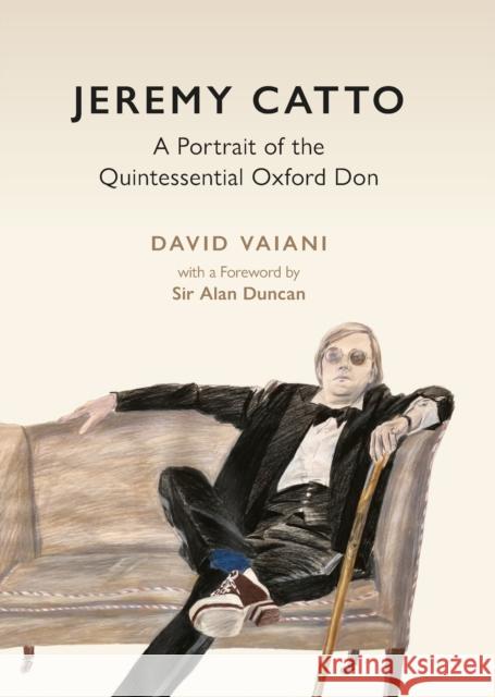 Jeremy Catto: A Portrait of the Quintessential Oxford Don Sir Alan Duncan 9781916846418