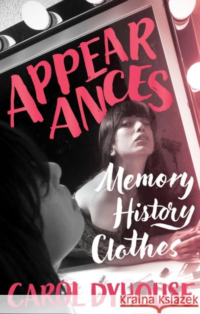 Appearances: Memory, History, Clothes Carol Dyhouse 9781916846685 Unicorn