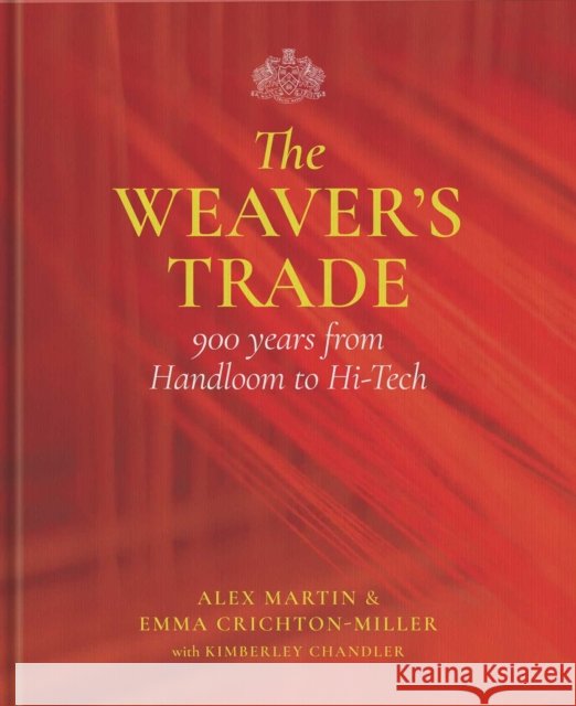 The Weaver's Trade: 900 Years from Handloom to Hi-Tech Emma Crichton-Miller 9781916846739 Unicorn