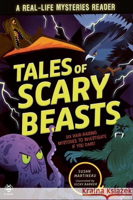 Tales of Scary Beasts: Six Hair-Raising Mysteries to Investigate If You Dare! Susan Martineau 9781916851214
