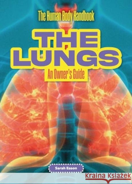 The Lungs: An Owner's Guide Sarah Eason 9781916861183 Cheriton Children's Books