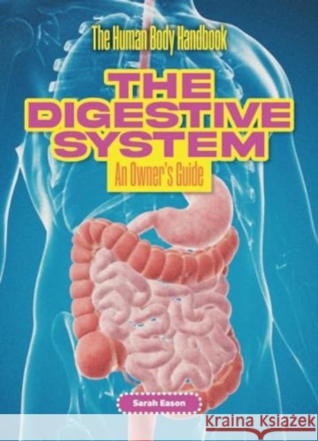 The Digestive System: An Owner's Guide Sarah Eason 9781916861206 Cheriton Children's Books