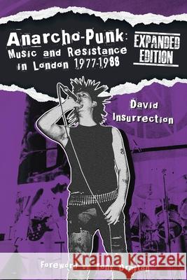 Anarcho-Punk: Music and Resistance in London 1977-1988 (Expanded Edition) David Insurrection 9781916864924 Earth Island Books