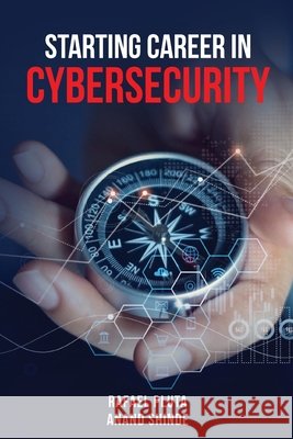 Starting Career in Cybersecurity Anand Shinde Rafael Pluta 9781916865372