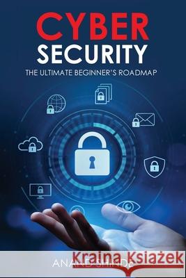 Cybersecurity: The Ultimate Beginner's Roadmap Anand Shinde 9781916865419 Devom Publishing