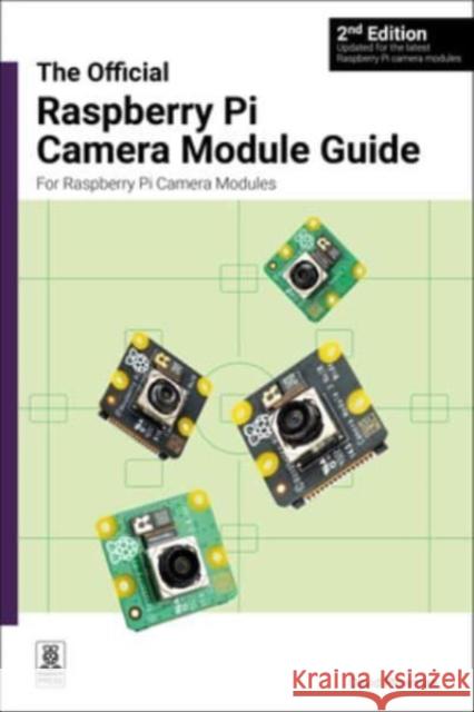 The official Raspberry Pi Camera Module guide, 2nd Edition: For Raspberry Pi Camera Modules David Plowman 9781916868106 Raspberry Pi Press