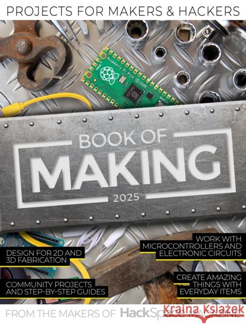 Book of Making 2025: Projects for Makers and Hackers The Makers of Hackspace Magazine 9781916868366 Raspberry Pi Press