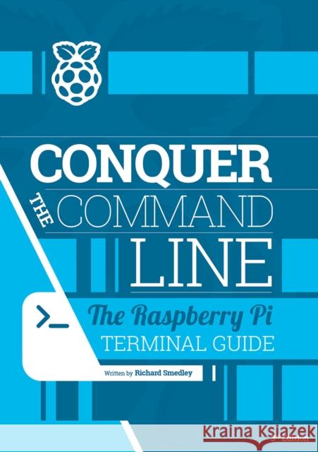 Conquer the command line: The Raspberry Pi terminal guide Richard Smedly 9781916868380 Raspberry Pi Press