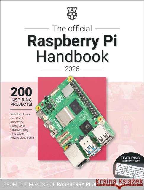 The Official Raspberry Pi Handbook 2026: Astounding Projects with Raspberry Pi Computers The Makers of Raspberry Pi Official Magazine 9781916868489 Raspberry Pi Press