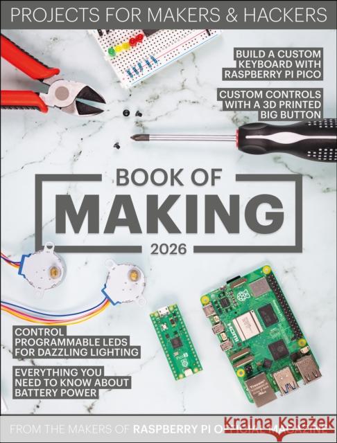 Book of Making 2026: Projects for Makers and Hackers The Makers of the Raspberry Pi Official Magazine 9781916868519 Raspberry Pi Press