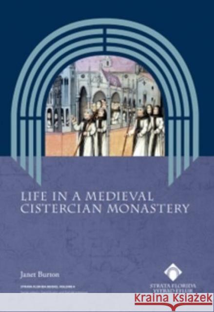 Life in a Medieval Cistercian Monastery Janet Burton 9781916873551