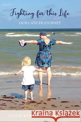 Fighting for this Life: Our Cancer Journey Justin Bowen Helga Peeters 9781916874602 Justin Bowen