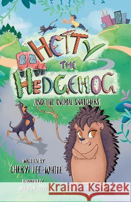 Hetty the Hedgehog and the Animal Snatchers Cheryl Lee-White 9781916889576