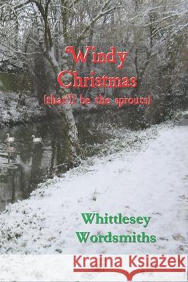 Windy Christmas: (that'll be the sprouts) Whittlesey Wordsmiths 9781916892620