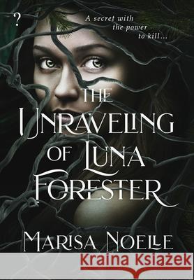 The Unraveling of Luna Forester Marisa Noelle 9781916893221 Question Mark Press