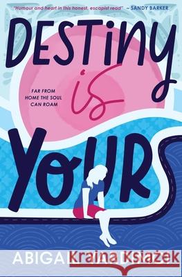 Destiny Is Yours: Far from home the soul can roam Abigail Yardimci 9781916898622 Soft Rebel Publishing Ltd