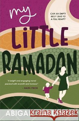 My Little Ramadan: Can an empty belly lead to a full heart? Abigail Yardimci 9781916898677 Soft Rebel Publishing Ltd