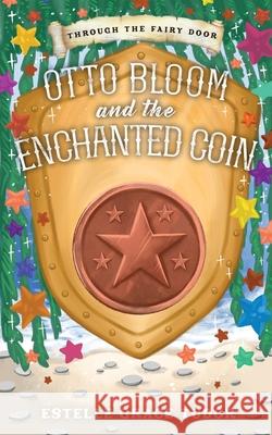 Otto Bloom and the Enchanted Coin Estelle Grace Tudor 9781916900233 Inlustris Publishing
