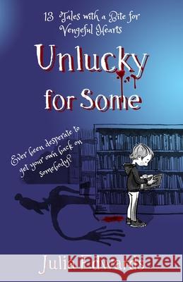 Unlucky for Some: 13 Tales with a Bite for Vengeful Hearts Julia Edwards Evgenia Malina 9781916902718 Laverstock Publishing