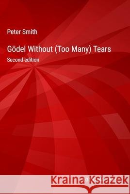 Gödel Without (Too Many) Tears Smith, Peter 9781916906341