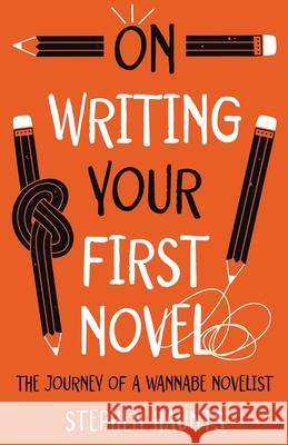 On Writing Your First Novel Stephen Haunts 9781916906761 Stephen Haunts Ltd