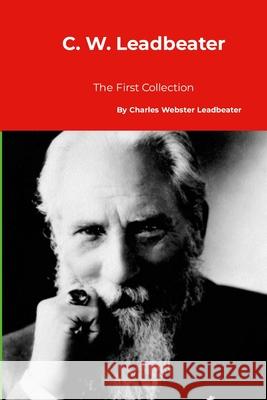 C. W. Leadbeater: The First Collection Charles Webster Leadbeater 9781916923997 Yesterday's World Publishing