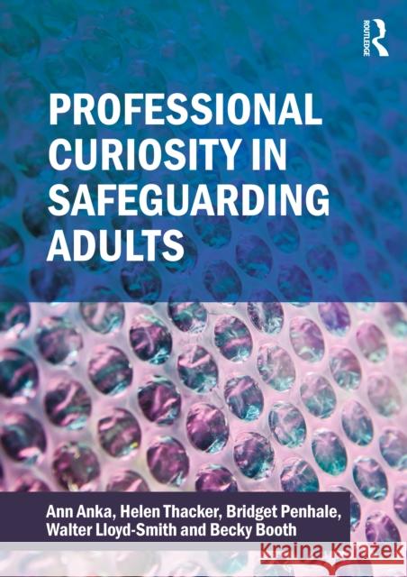Professional Curiosity in Safeguarding Adults Becky Booth 9781916925205 Critical Publishing Ltd