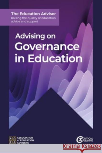 Advising on Governance in Education Association of Education Advisers 9781916925434 Critical Publishing Ltd