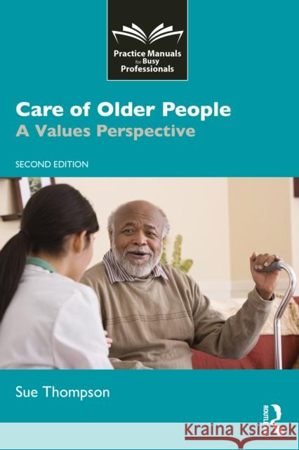 Care of Older People: A Values Perspective Sue Thompson 9781916925908 Routledge