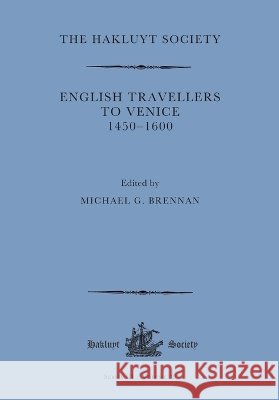 English Travellers to Venice 1450 -1600 Brennan, Michael G. 9781916931350 Hakluyt Society