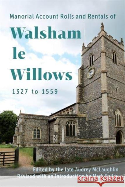 Manorial Account Rolls and Rentals of Walsham Le Willows 1327 to 1559  9781916931404 Suffolk Records Society