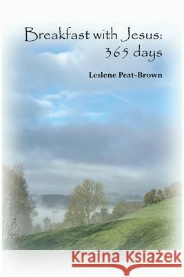 Breakfast with Jesus: 365 days Leslene Peat-Brown 9781916945326