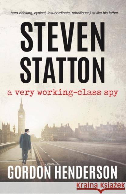 Steven Statton - a very working-class spy Gordon Henderson 9781916966239 The Conrad Press