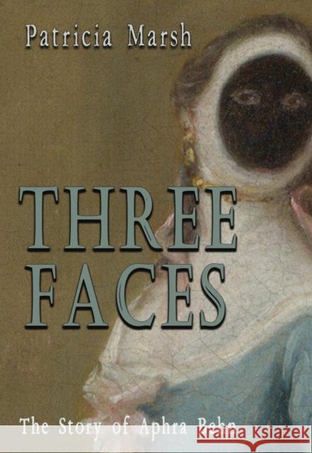 Three Faces: The story of Aphra Behn Patricia Marsh 9781916966604 The Conrad Press