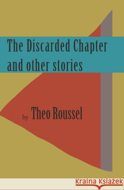 The Discarded Chapter and other stories Theo Roussel 9781916966932