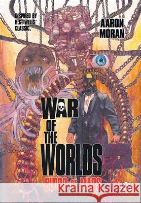 War of the Worlds: Blood of Mars Aaron Moran H. G. Wells 9781916968769 Markosia Enterprises