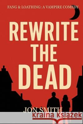 Rewrite the Dead: A Vampire Comedy Jon Smith 9781916970205 Balkon Media