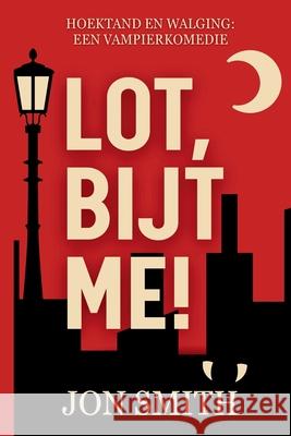 Lot, Bijt Me! Jon Smith 9781916970335 Balkon Media