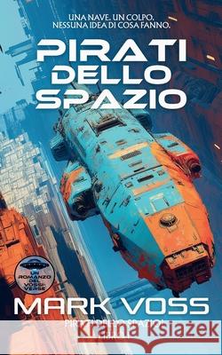 Pirati dello Spazio: Un'avventura di fantascienza Mark Voss 9781916970410 Balkon Media