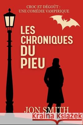 Les Chroniques du Pieu: Une Com?die Vampirique Jon Smith Balkon Media 9781916970625 Balkon Media