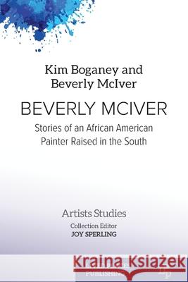Beverly McIver: Stories of an African American Painter Raised in the South Kim Boganey Beverly McIver Joy Sperling 9781916985698 Lived Places Publishing