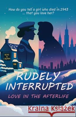 Rudely Interrupted: Love in the Afterlife David Ivell 9781916989177 Pocket Book Company